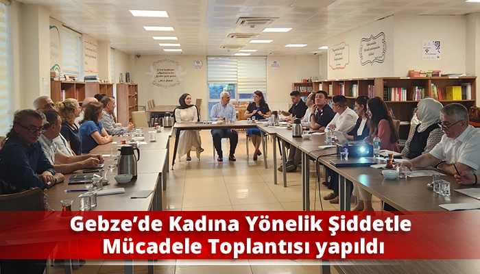 Gebze&rsquo;de Kadına Y&ouml;nelik Şiddetle M&uuml;cadele Toplantısı yapıldı