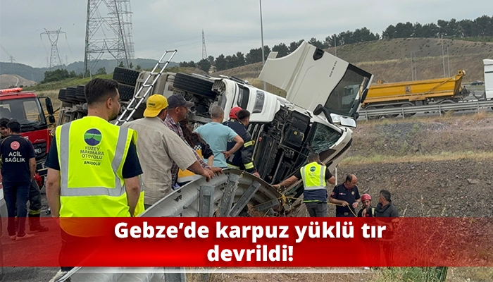 Gebze’de karpuz yüklü tır devrildi!