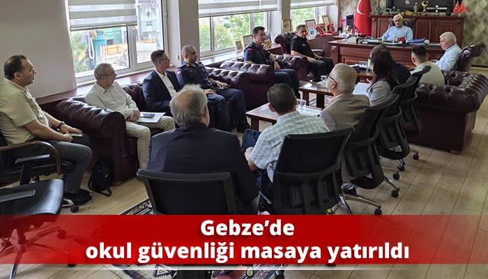 Gebze’de okul güvenliği masaya yatırıldı