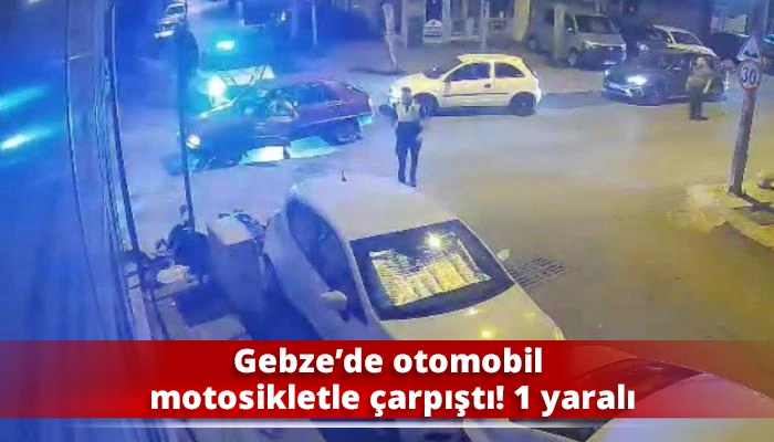 Gebze&rsquo;de otomobil motosikletle &ccedil;arpıştı! 1 yaralı