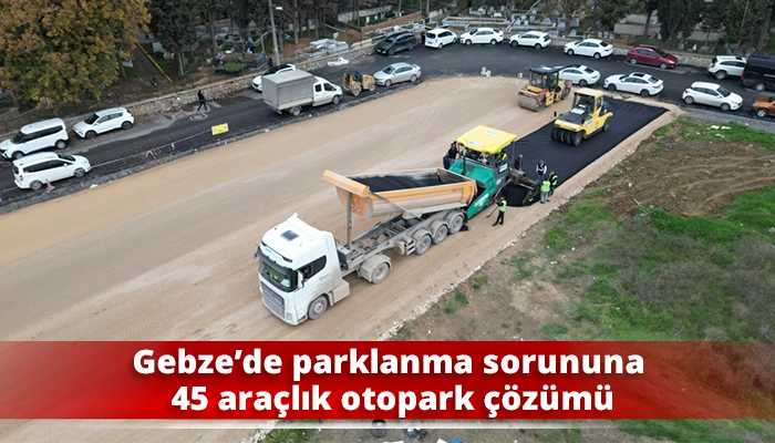 Gebze&rsquo;de parklanma sorununa 45 ara&ccedil;lık otopark &ccedil;&ouml;z&uuml;m&uuml;