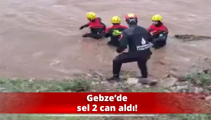 Gebze&rsquo;de sel 2 can aldı!