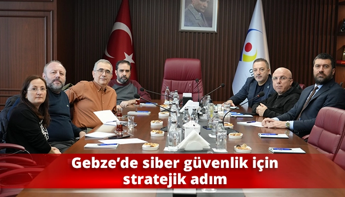 Gebze&rsquo;de siber g&uuml;venlik i&ccedil;in stratejik adım