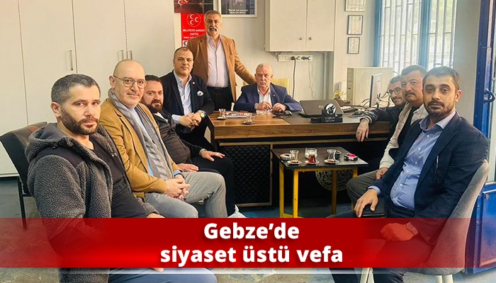 Gebze&rsquo;de siyaset &uuml;st&uuml; vefa