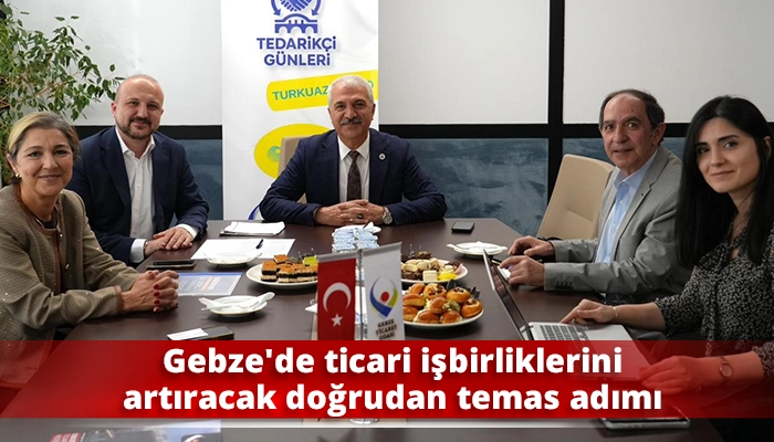 Gebze&rsquo;de ticari işbirliklerini artıracak doğrudan temas adımı