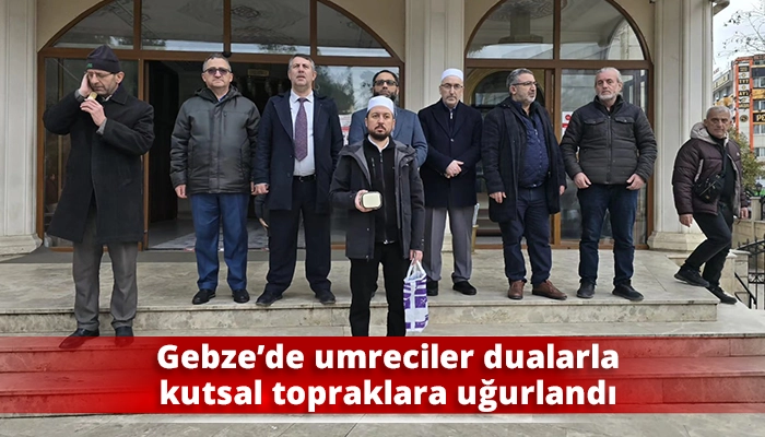 Gebze&rsquo;de umreciler dualarla kutsal topraklara uğurlandı