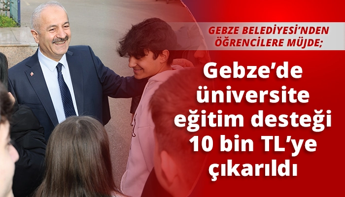 Gebze’de üniversite eğitim desteği 10 bin TL’ye çıkarıldı