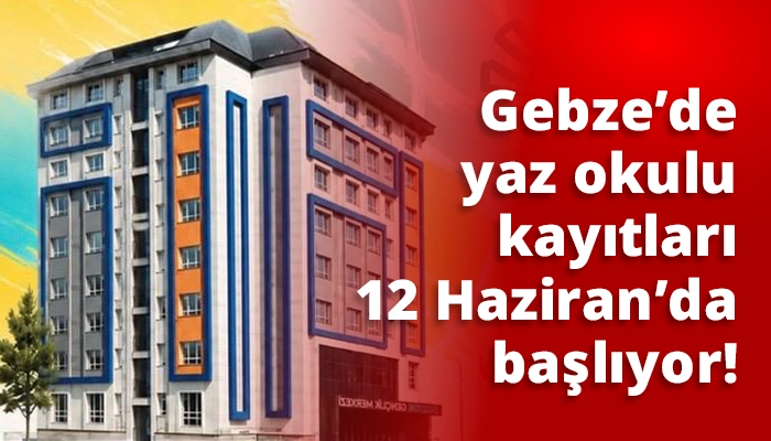 Gebze&rsquo;de yaz okulu kayıtları 12 Haziran&rsquo;da başlıyor!