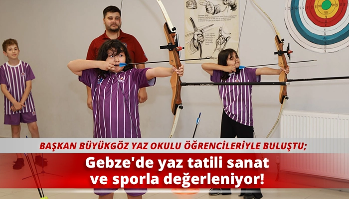 Gebze'de yaz tatili sanat ve sporla değerleniyor!