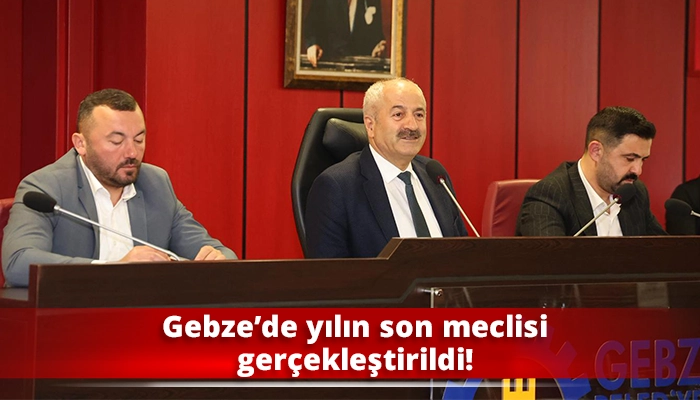 Gebze’de yılın son meclisi gerçekleştirildi!