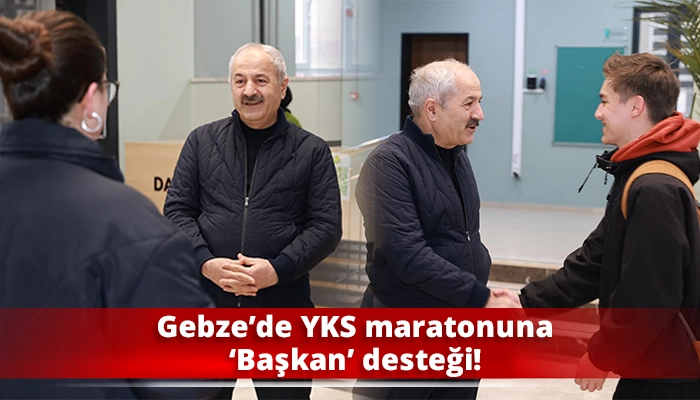 Gebze&rsquo;de YKS maratonuna &lsquo;Başkan&rsquo; desteği!