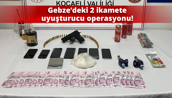 Gebze’deki 2 ikamete uyuşturucu operasyonu!