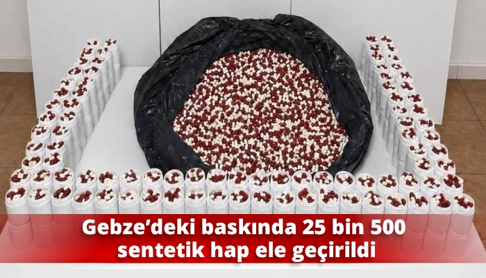 Gebze&rsquo;deki baskında 25 bin 500 sentetik hap ele ge&ccedil;irildi