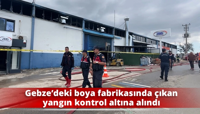 Gebze’deki boya fabrikasında çıkan yangın kontrol altına alındı