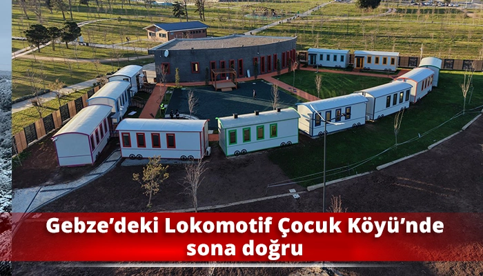 Gebze&rsquo;deki Lokomotif &Ccedil;ocuk K&ouml;y&uuml;&rsquo;nde sona doğru