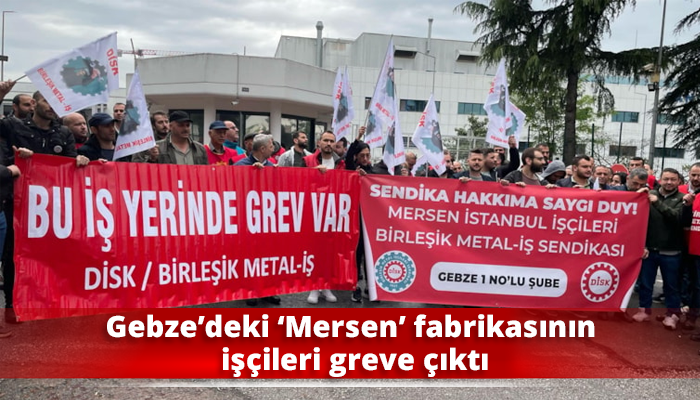 Gebze’deki ‘Mersen’ fabrikasının işçileri greve çıktı