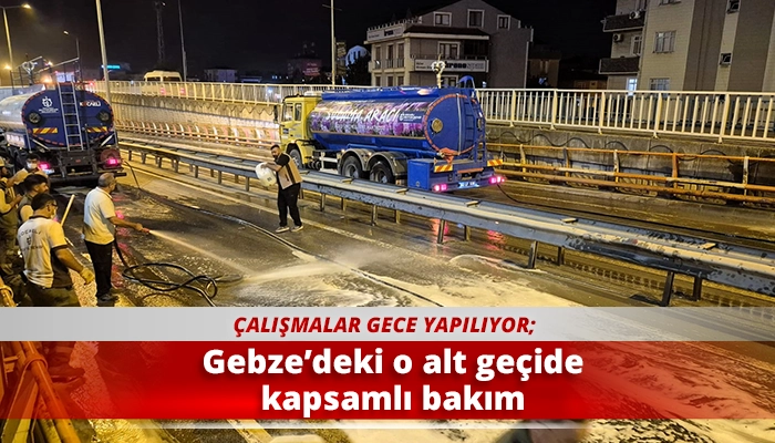 Gebze&rsquo;deki o alt ge&ccedil;ide kapsamlı bakım
