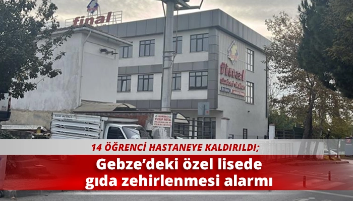Gebze’deki özel lisede gıda zehirlenmesi alarmı