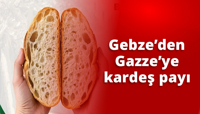 Gebze&rsquo;den Gazze&rsquo;ye kardeş payı