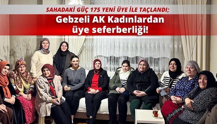 Gebzeli AK Kadınlardan &uuml;ye seferberliği!