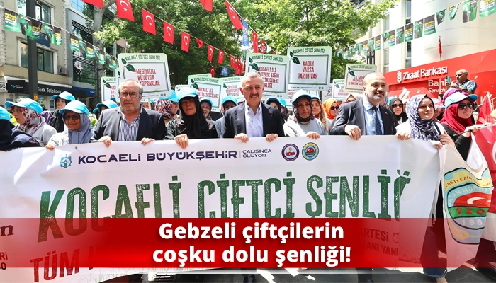 Gebzeli çiftçilerin coşku dolu şenliği!