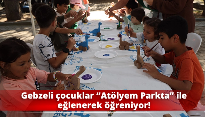 Gebzeli &ccedil;ocuklar &ldquo;At&ouml;lyem Parkta&rdquo; ile eğlenerek &ouml;ğreniyor!