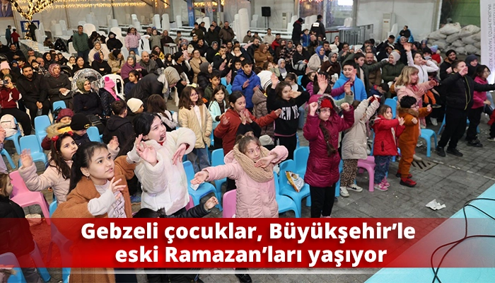Gebzeli &ccedil;ocuklar, B&uuml;y&uuml;kşehir&rsquo;le eski Ramazan&rsquo;ları yaşıyor