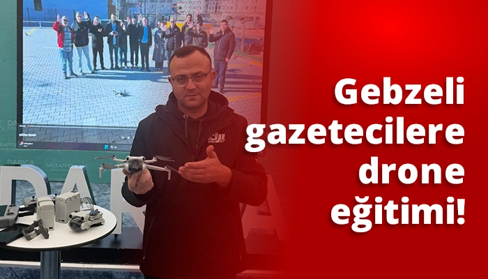 Gebzeli gazetecilere drone eğitimi!