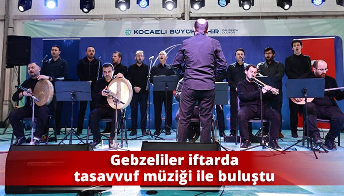 Gebzeliler iftarda tasavvuf m&uuml;ziği ile buluştu