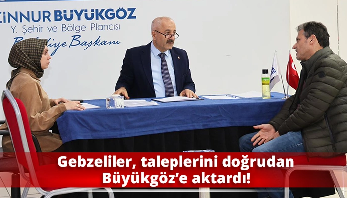 Gebzeliler, taleplerini doğrudan Büyükgöz’e aktardı!