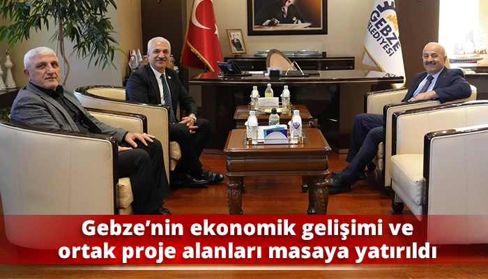 Gebze’nin ekonomik gelişimi ve ortak proje alanları masaya yatırıldı