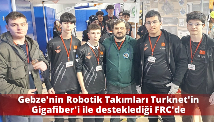 Gebze&rsquo;nin Robotik Takımları Turknet&rsquo;in Gigafiber&rsquo;i ile desteklediği FRC&rsquo;de