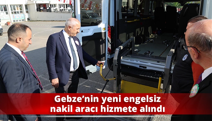Gebze’nin yeni engelsiz nakil aracı hizmete alındı