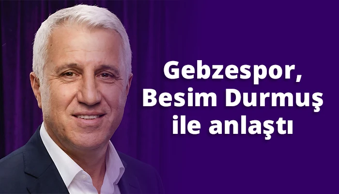 Gebzespor, Besim Durmuş ile anlaştı