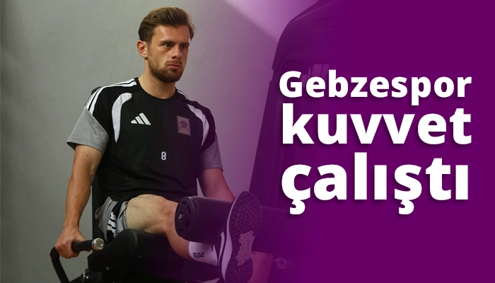 Gebzespor kuvvet &ccedil;alıştı