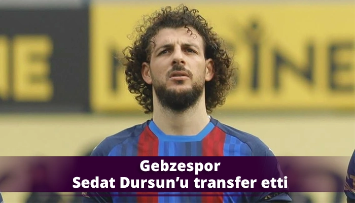 Gebzespor Sedat Dursun&rsquo;u transfer etti