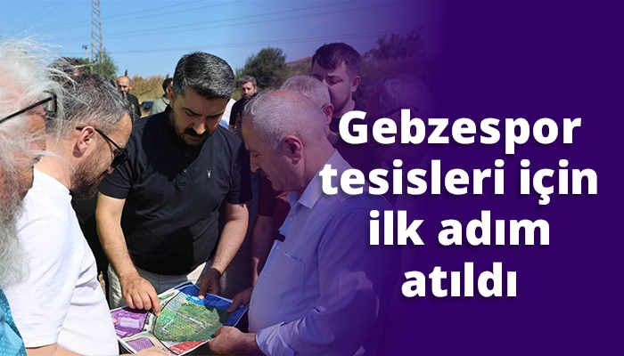 Gebzespor tesisleri i&ccedil;in ilk adım atıldı