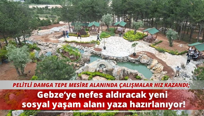 Gebze’ye nefes aldıracak yeni sosyal yaşam alanı yaza hazırlanıyor!