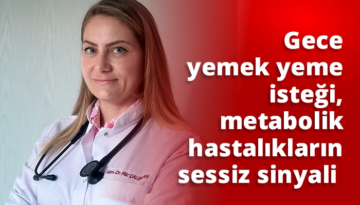 Gece yemek yeme isteği, metabolik hastalıkların sessiz sinyali