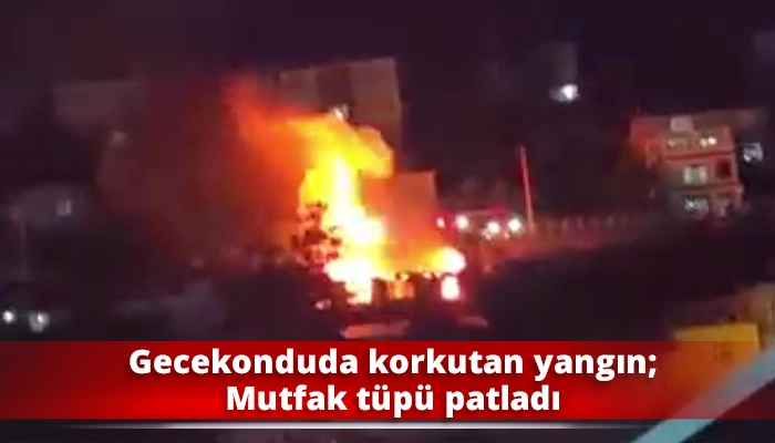 Gecekonduda korkutan yangın; Mutfak t&uuml;p&uuml; patladı