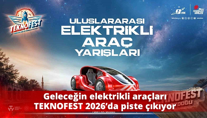 Geleceğin elektrikli ara&ccedil;ları TEKNOFEST 2026&rsquo;da piste &ccedil;ıkıyor