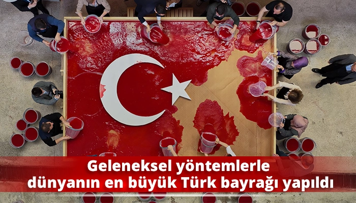 Geleneksel y&ouml;ntemlerle d&uuml;nyanın en b&uuml;y&uuml;k T&uuml;rk bayrağı yapıldı
