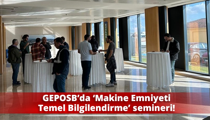 GEPOSB’da ‘Makine Emniyeti Temel Bilgilendirme’ semineri!