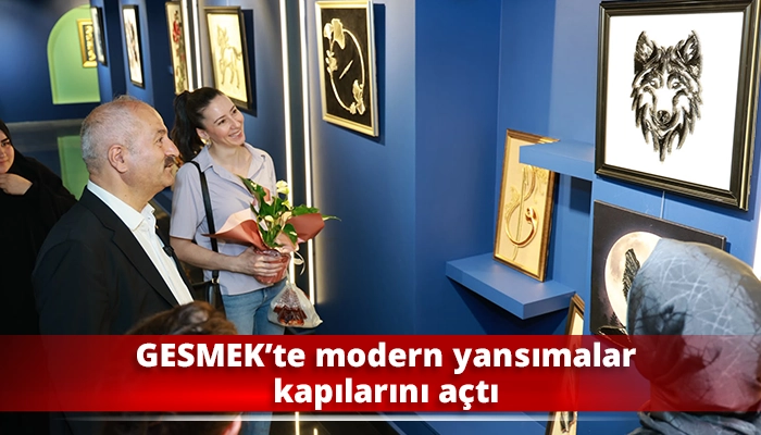 GESMEK’te modern yansımalar kapılarını açtı