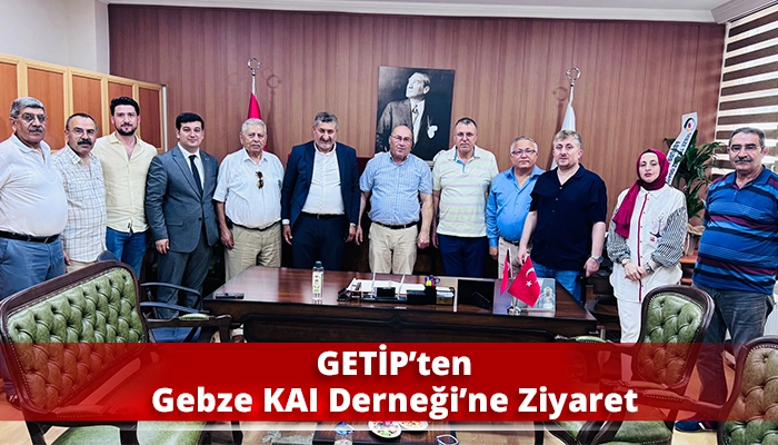 GETİP’ten Gebze KAI Derneği’ne Ziyaret