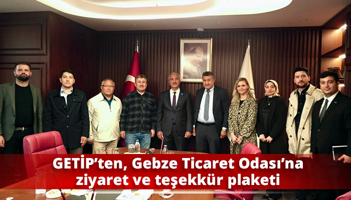GETİP’ten, Gebze Ticaret Odası’na ziyaret ve teşekkür plaketi