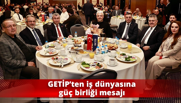 GETİP&rsquo;ten iş d&uuml;nyasına g&uuml;&ccedil; birliği mesajı