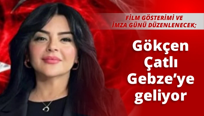 G&ouml;k&ccedil;en &Ccedil;atlı Gebze&rsquo;ye geliyor