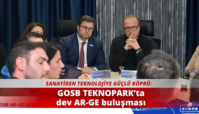 GOSB TEKNOPARK&rsquo;ta dev AR-GE buluşması