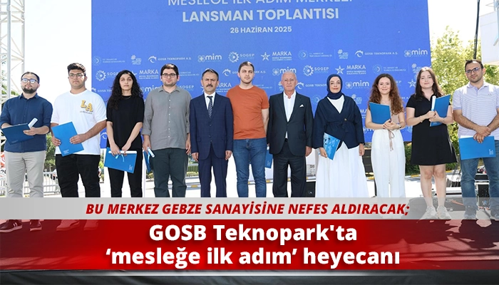 GOSB Teknopark'ta ‘mesleğe ilk adım’ heyecanı